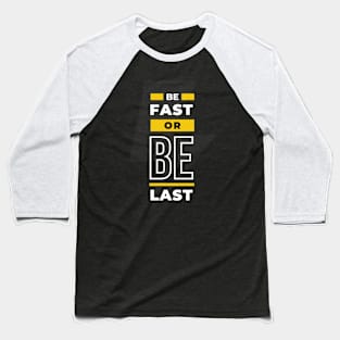 BE FAST OR BE LAST Baseball T-Shirt